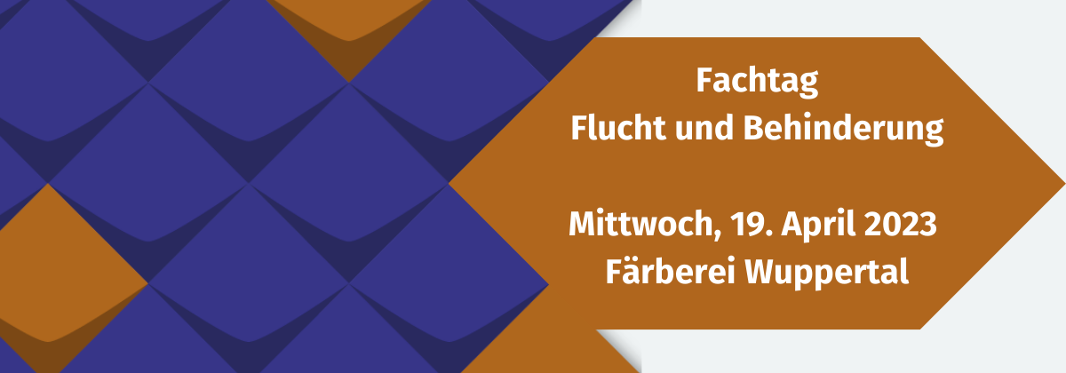 Fachtag Flucht und Behinderung; Mittwoch 19. April 2023, Färberei Wuppertal