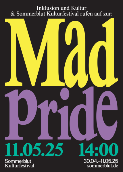 Der Flyer der Veranstaltung. Auf schwarzen Hintergrund steht in weißer Schrift: Inklusion und Kultur & Sommerblut Kulturfestibal rufen auf zur: Mad Pride. 11.05.2025 14:00 Uhr.