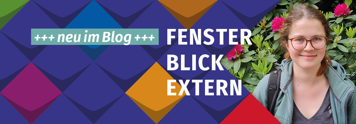Bunte Kacheln als Stilelemente der KSL.NRW rahmen ein Foto von Hannah Hübecker ein - eine lächelnde junge Frau mit dunkel-blonden langen Haaren und Brille/Links steht: Neu im Blog, daneben der Name des Blogs: Fensterblick Extern